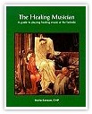 The Healing Musician : A Guide to Playing Healing Music at the Bedside